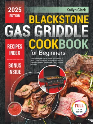 Blackstone Gas Griddle Cookbook for Beginners: Easy Outdoor Recipes to Master BBQ Grilling  From Crispy Breakfasts and Bold Burgers to Flavorful Skewers, Sandwiches, and Griddled Desserts Hardcover  May 23, 2025