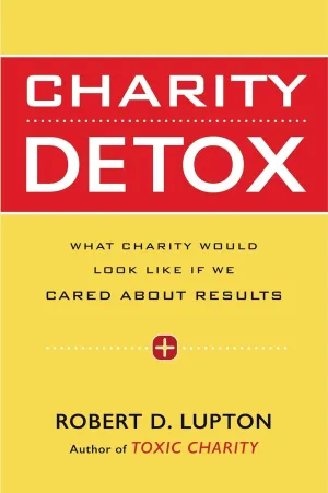 Charity Detox: What Charity Would Look Like If We Cared About Results Hardcover  July 7, 2015