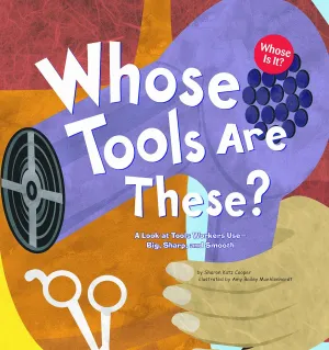 Whose Tools Are These?: A Look at Tools Workers Use - Big, Sharp, and Smooth (Whose Is It?: Community Workers) Paperback  Illustrated, December 31, 2005